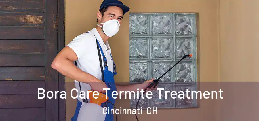 Bora Care Termite Treatment Cincinnati-OH