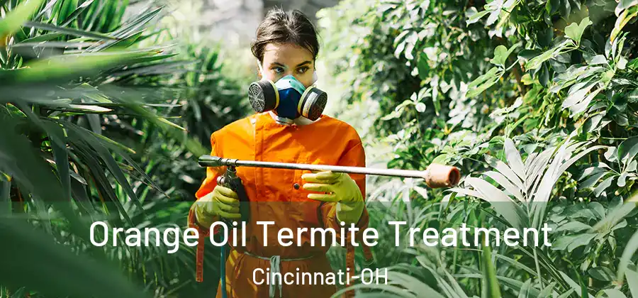 Orange Oil Termite Treatment Cincinnati-OH