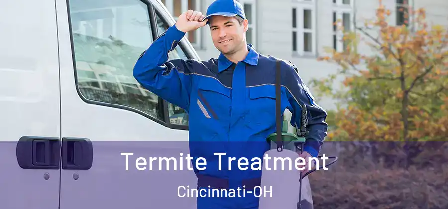  Termite Treatment Cincinnati-OH